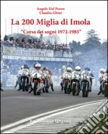 La Duecento Miglia di Imola. Corsa dei sogni 1972-1985. Ediz. multilingue libro di Dal Pozzo Angelo - Ghini Claudio