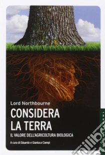 Considera la terra. Il valore dell'agricoltura biologica libro di Lord Northbourne