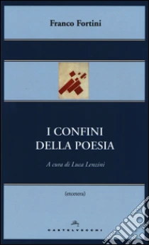 I confini della poesia libro di Fortini Franco