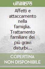 Affetti e attaccamento nella famiglia. Trattamento familiare dei più gravi disturbi psichiatrici libro di Doane Jeri A. - Diamond Diana