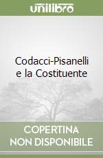 Codacci-Pisanelli e la Costituente libro di Pankiewicz Adalberto W.