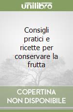 Consigli pratici e ricette per conservare la frutta libro di Bacchella Rita