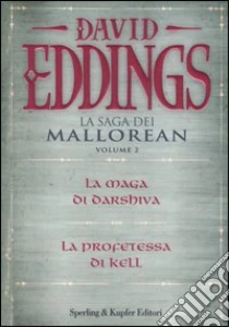 La Saga dei Mallorean: La maga di Darshiva-La profetessa di Kell. Vol. 2 libro di Eddings David