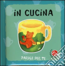 In cucina. Parole per te libro di Clima Gabriele