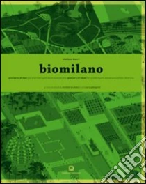 Biomilano. Glossario di idee per una metropoli della biodiversità. Ediz. italiana e inglese libro di Boeri Stefano