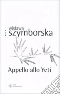 Appello allo Yeti. Testo polacco a fronte libro di Szymborska Wislawa