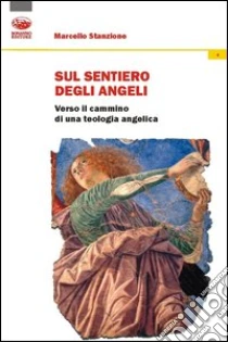 Sul sentiero degli angeli. Verso il cammino di una teologia angelica libro di Stanzione Marcello
