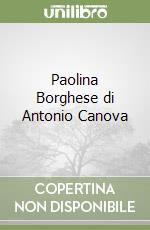 Paolina Borghese di Antonio Canova libro di Mazzocca Fernando