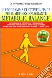 Il programma di attività fisica per il metodo dimagrante. Metabolic BalanceR libro di Funfack Wolf - Westenbaum Holger
