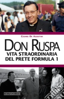 Don Ruspa. Vita straordinaria del prete Formula 1 libro di De Agostini Cesare