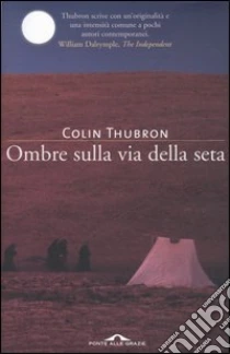 Ombre sulla via della seta libro di Thubron Colin