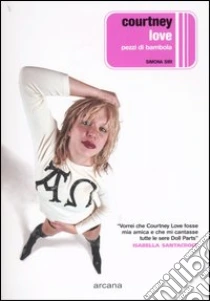 Courtney Love. Pezzi di bambola libro di Siri Simona