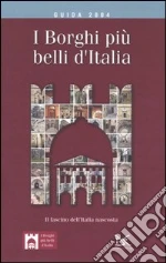 I borghi pi belli d'Italia. Il fascino dell'Italia nascosta. Guida 2004