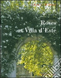 Roses at Villa d'Este libro di Barisi Isabella - Mollia Michela - Frassineti Mimmo