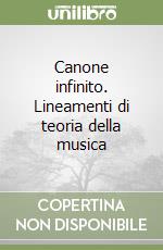 Canone infinito. Lineamenti di teoria della musica libro di Azzaroni Loris