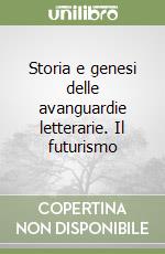 Storia e genesi delle avanguardie letterarie. Il futurismo libro di Bruno Francesco