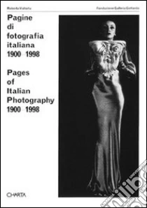 Pagine di fotografia italiana (1900-1998). Catalogo della mostra (Lugano, galleria Gottardo, 1998). Ediz. italiana e inglese libro di Valtorta Roberta