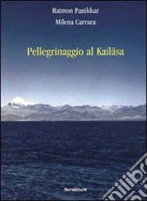 Pellegrinaggio a Kailasa libro di Panikkar Raimon - Carrara Pavan Milena