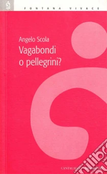 Vagabondi o pellegrini? libro di Scola Angelo
