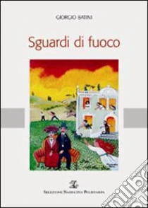 Sguardi di fuoco libro di Batini Giorgio