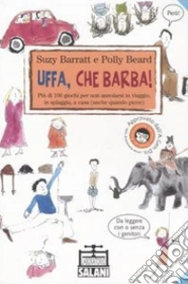 Uffa, che barba! Più di 100 giochi per non annoiarsi in viaggio, in spiaggia, a casa (anche quando piove) libro di Barratt Suzy - Beard Polly