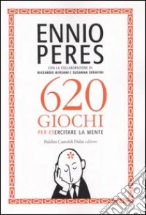 Seicentoventi giochi per esercitare la mente libro di Peres Ennio