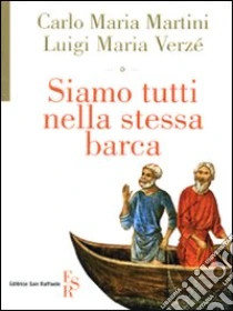 Siamo tutti nella stessa barca libro di Martini Carlo M. - Verzé Luigi M.
