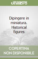 Dipingere in miniatura. Historical figures