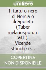 Il tartufo nero di Norcia o di Spoleto (Tuber melanosporum Vitt.). Vicende storiche e coltivazione libro di Manna Domenico
