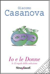 Io e le donne libro di Casanova Giacomo