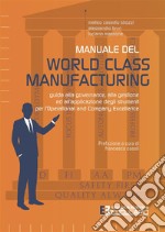 Manuale del World Class Manufacturing. Guida alla governance, alla gestione ed all'applicazione degli strumenti per l'Operational and Company Excellence
