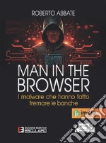 Man in the browser. I malware che hanno fatto tremare le banche