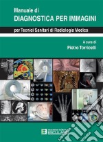 Manuale di diagnostica per immagini per tecnici sanitari di radiologia medica