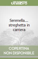Serenella... streghetta in carriera libro di Russo Antonio