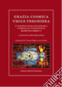 Grazia cosmica. Umile preghiera. La visione ecologica del patriarca ecumenico di Costantinopoli Bartolomeo I libro di Bartolomeo I