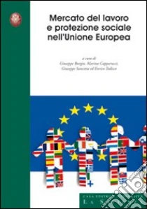 Mercato del lavoro e protezione sociale nell'Unione Europea. Ediz. italiana e inglese libro di Burgio Giuseppe - Capparucci Marina - Sancetta Giuseppe