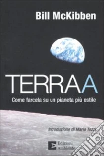 Terraa. Come farcela su un pianeta più ostile libro di McKibben Bill