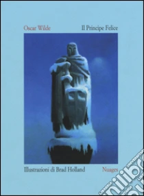 Il principe felice. Ediz. italiana e inglese libro di Wilde Oscar - Holland Brad