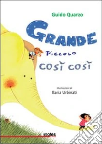 Grande, piccolo, così così libro di Quarzo Guido