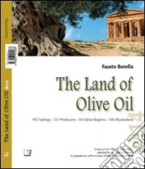 The land of Olive oil 2014. Ediz. multilingue libro di Borella Fausto