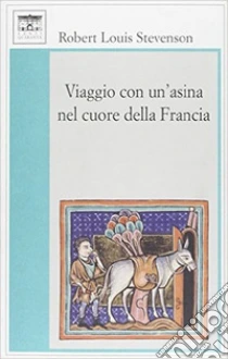 Viaggio con un'asina nel cuore della Francia libro di Stevenson Robert L.