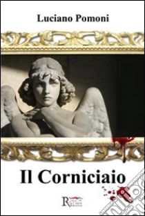 Il corniciaio libro di Pomoni Luciano