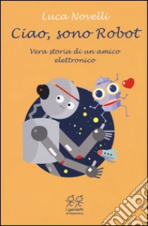 Ciao, sono Robot libro di Novelli Luca