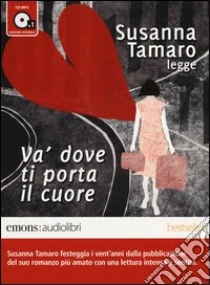 Và dove ti porta il cuore letto da Susanna Tamaro. Audiolibro. CD Audio formato MP3 di Tamaro Susanna