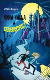 Ninna nanna a Cerebropoli libro di Morgese Roberto